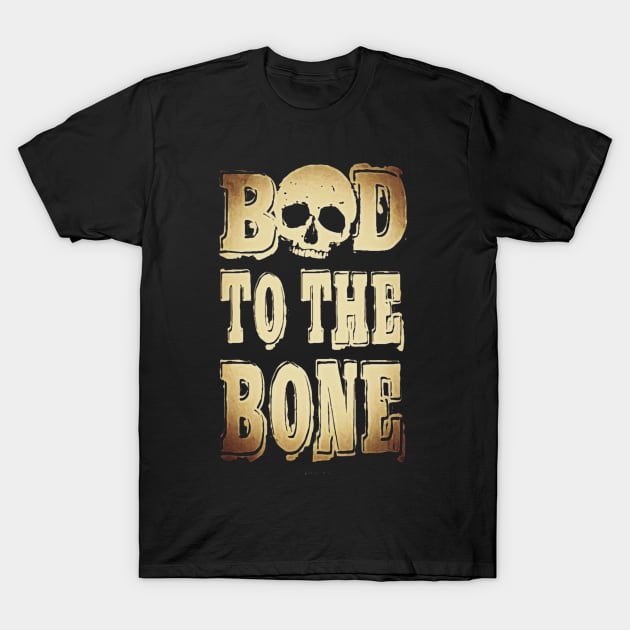 BAD TO THE BONE T-Shirt by BG305